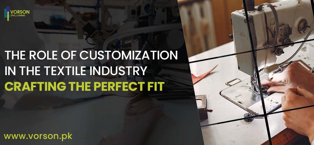 The Role of Customization in the Textile Industry | Crafting the Perfect Fit