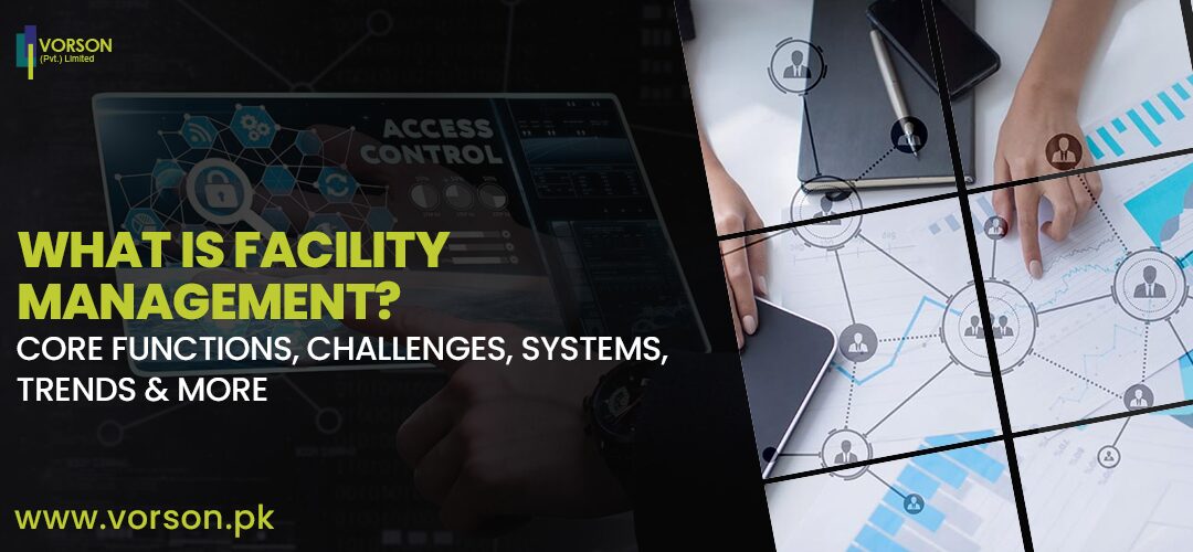 What is Facility Management? Core Functions, Challenges, Systems, Trends & More